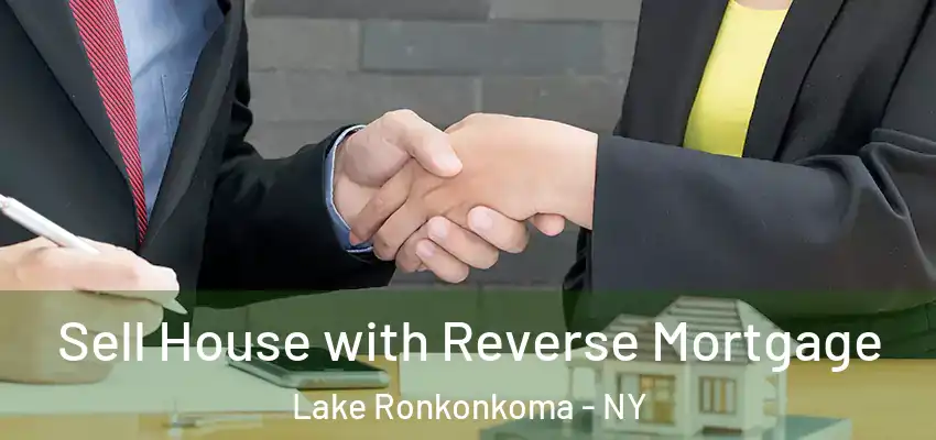 Sell House with Reverse Mortgage Lake Ronkonkoma - NY