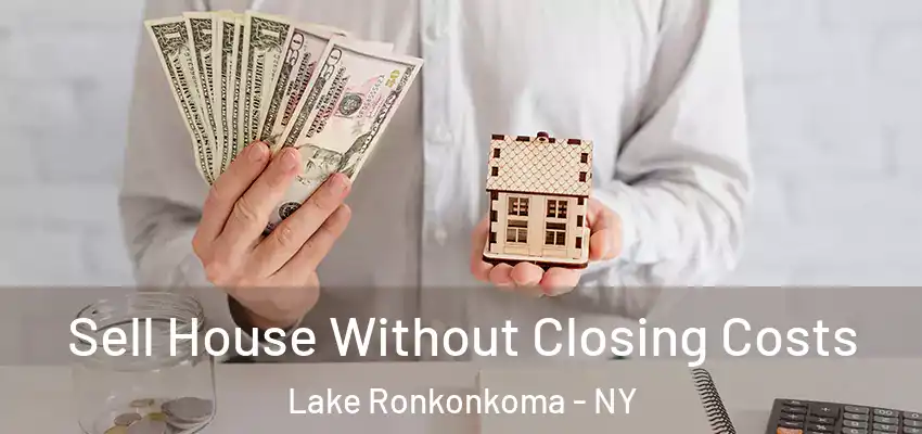  Sell House Without Closing Costs Lake Ronkonkoma - NY